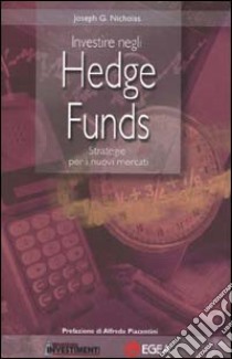 Investire negli Hedge Funds. Strategie per i nuovi mercati libro di Nicholas Joseph G.