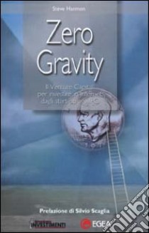 Zero gravity. Il venture capital per investire in Internet: dagli start-up agli IPO libro di Harmon Steve