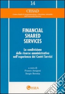 Financial shared services. La condivisione delle risorse amministrative nell'esperienza dei centri servizi libro di Amigoni F. (cur.); Beretta S. (cur.)