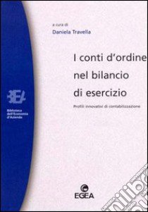 I conti d'ordine nel bilancio di esercizio. Profili innovativi di contabilizzazione libro di Travella D. (cur.)