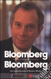 Bloomberg visto da Bloomberg libro di Bloomberg Michael