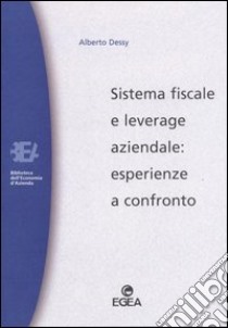 Sistema fiscale e leverage aziendale: esperienze a confronto libro di Dessy Alberto