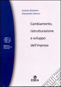 Cambiamento, ristrutturazione e sviluppo dell'impresa libro di Gilardoni Andrea; Danovi Alessandro