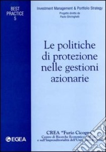 Le politiche di protezione nelle gestioni azionarie libro di Ghiringhelli Paolo; Rossi Emanuele; Latella Feliciano