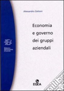 Economia e governo dei gruppi aziendali libro di Zattoni Alessandro