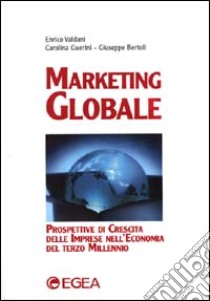 Marketing globale. Prospettive di crescita delle imprese nell'economia del terzo millennio libro di Valdani Enrico - Guerini Carolina - Bertoli Giuseppe