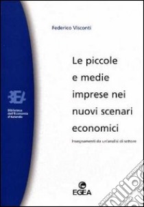 Le piccole e medie imprese nei nuovi scenari economici. Insegnamenti da un'analisi di settore libro di Visconti Federico