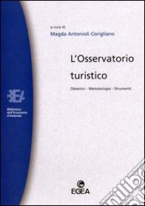 L'osservatorio turistico. Obiettivi, metodologie, strumenti libro di Antonioli Corigliano M. (cur.)