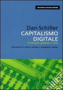 Capitalismo digitale. Il mercato globale in rete libro di Schiller Dan