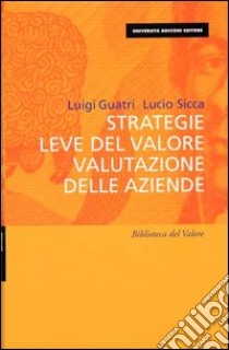 Strategie, leve del valore, valutazione delle aziende libro di Guatri Luigi; Sicca Lucio