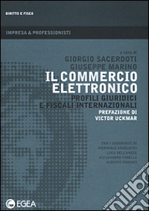 Il commercio elettronico. Profili giuridici e fiscali internazionali libro di Sacerdoti G. (cur.); Marino G. (cur.)