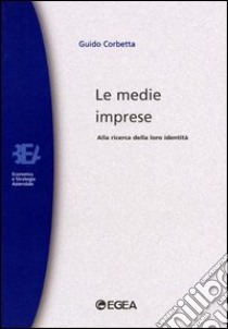 Le medie imprese. Alla ricerca della loro identità libro di Corbetta Guido