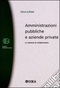 Amministrazioni pubbliche e aziende private. Le relazioni di collaborazione libro di Zuffada Elena