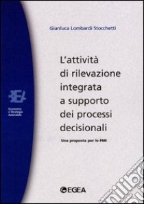 L'attività di rilevazione integrata a supporto dei processi decisionali. Una proposta per le PMI libro di Lombardi Stocchetti Gianluca