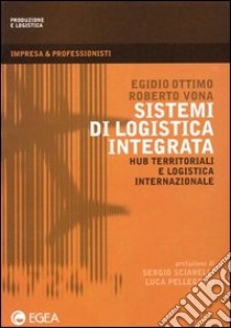 Sistemi di logistica integrata. Hub territoriali e logistica internazionale libro di Ottimo Egidio; Vona Roberto