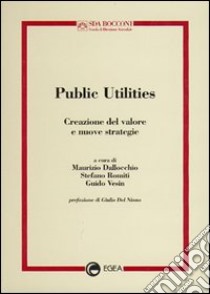 Public utilities. Creazione del valore e nuove strategie libro di Vesin G. (cur.); Dallocchio M. (cur.); Romiti S. (cur.)