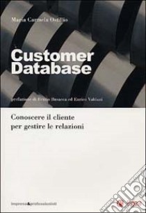 Customer data base. Conoscere il cliente per gestire le relazioni libro di Ostillio M. Carmela