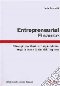 Entrepreneurial finance. Strategie mobiliari dell'imprenditore lungo la curva di vita dell'impresa libro di Jovenitti Paolo