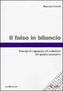 Il falso in bilancio. Principi di ragioneria ed evoluzione del quadro normativo libro di Comoli Maurizio