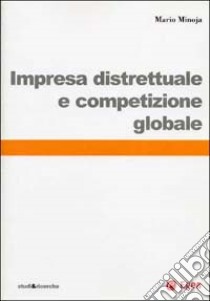 Impresa distrettuale e competizione globale libro di Minoja Mario