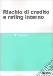 Rischio di credito e rating interno libro di Nadotti Loris