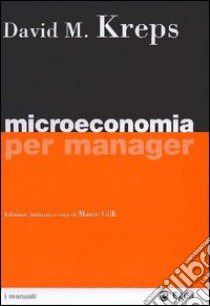 Microeconomia per manager libro di Kreps David M.; Gilli M. (cur.)