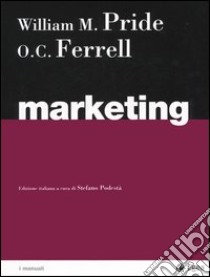 Marketing libro di Pride William M.; Ferrell O. C.; Podestà S. (cur.)