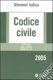 Codice civile 2005. Costituzione, leggi collegate, trattati UE e CE. Con CD-ROM libro di Iudica Giovanni