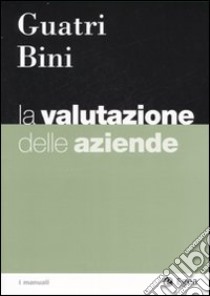 La valutazione delle aziende libro di Guatri Luigi; Bini Mauro