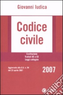 Codice civile 2007. Costituzione. Trattati UE e CE. Leggi collegate. Con CD-ROM libro di Iudica Giovanni