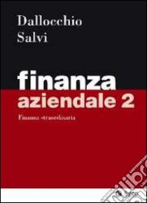 Finanza aziendale. Vol. 2: Finanza straordinaria libro di Dallocchio Maurizio; Salvi Antonio