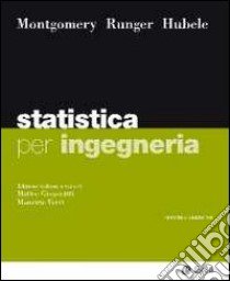 Statistica per ingegneria libro di Montgomery Douglas C.; Runger George C.; Hubele Norma Faris; Gregoratti M. (cur.); Verri M. (cur.)