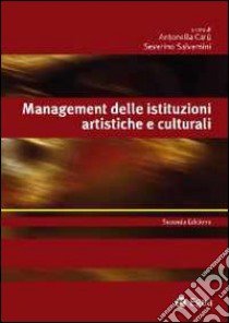 Management delle istituzioni artistiche e culturali libro di Carù A. (cur.); Salvemini S. (cur.)