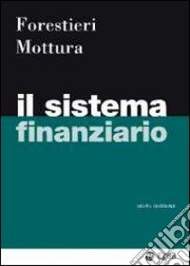 Il sistema finanziario libro di Forestieri Giancarlo; Mottura Paolo