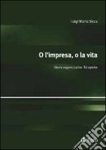 O l'impresa, o la vita. Storie organizzative ed epiche libro di Sicca L. M. (cur.)