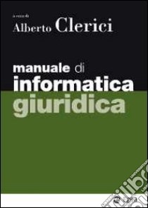 Manuale di informatica giuridica libro di Clerici A. (cur.)