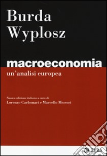 Macroeconomia. Un'analisi europea libro di Burda Michael; Wyplosz Charles; Carbonari L. (cur.); Messori M. (cur.)