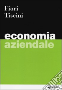 Economia aziendale. Con aggiornamento online libro di Fiori Giovanni; Tiscini Riccardo