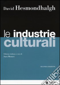 Le industrie culturali libro di Hesmondhalgh David; Monaci S. (cur.)