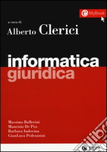 Informatica giuridica libro di Ballerini Massimo; De Pra Maurizio; Indovina Barbara; Clerici A. (cur.)