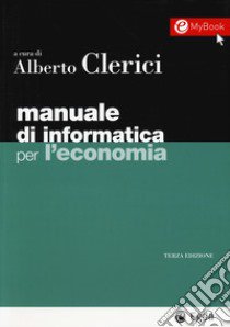 Manuale di informatica per l'economia libro di Clerici A. (cur.)