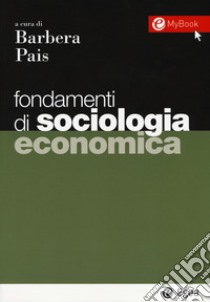 Fondamenti di sociologia economica. Con Contenuto digitale per download e accesso on line libro di Barbera Filippo; Pais Ivana