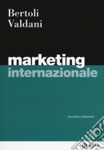 Marketing internazionale libro di Bertoli Giuseppe; Valdani Enrico