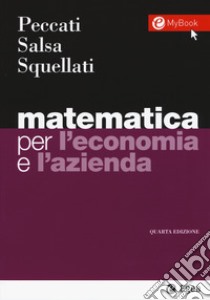 Matematica per l'economia e l'azienda. Con Contenuto digitale per accesso on line libro di Peccati Lorenzo; Salsa Sandro; Squellati Marinoni Annamaria