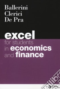 Excel for students in economics and finance libro di Ballerini Massimo; Clerici Alberto; De Pra Maurizio