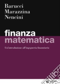 Finanza matematica. Un'introduzione all'ingegneria finanziaria libro di Barucci Emilio; Marazzina Daniela; Nencini Matteo