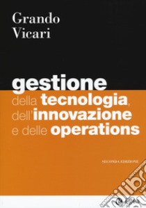 Gestione della tecnologia, dell'innovazione e delle operations libro di Grando Alberto; Vicari Salvio