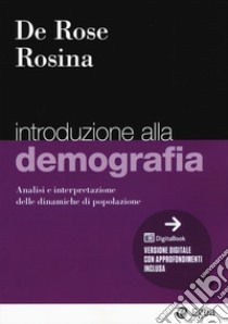 Introduzione alla demografia. Analisi e interpretazione delle dinamiche di popolazione libro di Rosina Alessandro; De Rose Alessandra