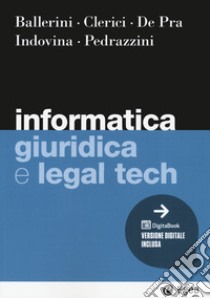 Informatica giuridica e legal tech libro di Ballerini Massimo; Clerici Alberto; De Pra Maurizio