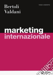 Marketing internazionale libro di Bertoli Giuseppe; Valdani Enrico